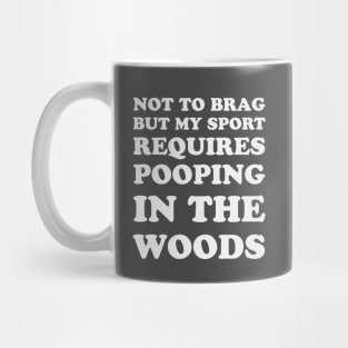 Trail Running Not To Brag But My Sport Requires Pooping In The Woods Mug